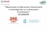 “Mejorando la Educación Universitaria e Investigación … · • 12 grants para realizar proyectos de investigación relacionados con la Amazonía Ecuatoriana. Investigaciones