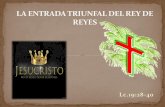 LA ENTRADA TRIUNFAL DEL REY DE REYES - iciar.org · la grandeza del Rey de Reyes y como a través de la obra de la salvación que ... fue el evento que dio inicio a la última semana