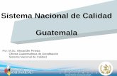 Sistema Nacional de Calidad Guatemala - Bienvenidos! · Sistema Nacional de Calidad Guatemala Por: M.Sc. Alexander Pineda Oficina Guatemalteca de Acreditación ... LEY DEL SISTEMA