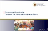 Proyecto Curricular Carrera de Educación Parvularia · Cultivar la pedagogía como ciencia de la educación en la primera infancia, para la ... primera infancia, la familia y la