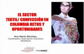 EL SECTOR TEXTIL/ CONFECCIÓN EN COLOMBIA RETOS Y OPORTUNIDADES · COLOMBIA RETOS Y OPORTUNIDADES . Qué veremos Variables Económicas Resultados Encuesta Caracterización ... Importancia