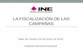 LA FISCALIZACIÓN DE LAS CAMPAÑAS - …portalanterior.ine.mx/archivos2/portal/HashtagElecciones/2015/rsc/... · Taller de medios 03 de junio de 2015 Instituto Nacional Electoral