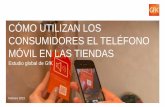 CÓMO UTILIZAN LOS CONSUMIDORES EL … fileCómo utilizan los consumidores el teléfono móvil en las tiendas 1. Metodología 2. Resultados globales 3. Resultados de España