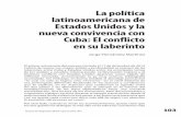 La política latinoamericana de Estados Unidos y la nueva ... · La política latinoamericana de Estados Unidos y la nueva convivencia con Cuba: El conflicto en su laberinto interamericano,