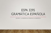 Espa 3295 gramática Española ?n_1... · •Explique en sus propias palabras la diferencia entre gramática