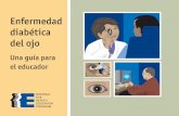 Enfermedad diabética del ojo - nei.nih.gov · es hacerse un examen completo de los ojos con dilatación de las pupilas, por lo menos una vez al año. ... educador es un rotafolio