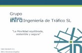 Grupo Ingeniería de Tráfico SL - intrasl.net · por un grupo de ingenieros expertos en proyectos de gestión del tráfico, transporte y seguridad vial. Actualmente presidida por