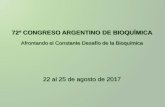 72º CONGRESO ARGENTINO DE BIOQUÍMICA · 72º CONGRESO ARGENTINO DE BIOQUÍMICA Afrontando el Constante Desafío de la Bioquímica 22 al 25 de agosto de 2017