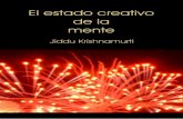 El Estado Creativo de la Mente - Tusbuenoslibros.com€¦ · El estado creativo de la mente. J. Krishnamurti - 4 - -tal como se ha enseñado al mono a pintar cuadros, etc. Hay una
