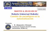 Robots Universal Robots: Cambio de paradigma en la ... · 2014: + Oficinas España , Singapur e India El Robot La Empresa 1 Empresa 5 ... El sistema de seguridad de nuestros robots