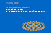 LA FUNDACIÓN ROTARIA GUÍA DE CONSULTA … · ROTARIA La misión de La Fundación Rotaria de Rotary International consiste en propiciar que los socios de Rotary promuevan la comprensión