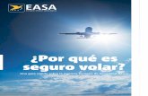 ¿Por qué es - easa.europa.eu · el ámbito de la aviación están obligados a comunicar cualquier problema de seguridad que detecten. Se analizan los informes para identificar cualquier