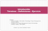 Introducción Términos Definiciones - Ejerciciodis.unal.edu.co/~icasta/GGP/_Ver_2014_1/GGS_2014_03_07_Intro... · Términos – Definiciones - Ejercicio Fuentes: • Kathy Schwalbe,