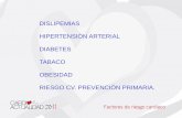 DISLIPEMIAS HIPERTENSIÓN ARTERIAL DIABETES …secardiologia.es/images/stories/congreso-11/presentaciones/... · Metformina, Sulfonilureas 2ª generación, tiazolidindionas, meglitinidas,
