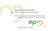 UEN Transmisión y Distribución Energía Subgerencia ... EPM/prog energia... · Por tan exitosa experiencia, el sistema de energía prepagada pareciera ser una buena opción que