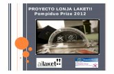 PROYECTO LONJA LAKET!! Pompiduo Prize 2012 · Impulsar la labor preventiva en lonjas a través de Intervenciones de información Reducción de Riesgos sobre sustancias y de seguridad