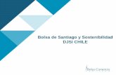 Bolsa de Santiago y Sostenibilidad DJSI CHILE BCS/Sostenibilidad en la Bolsa.pdf · mercado bursátil chileno, contribuyendo a la creación de valor de las empresas. Desde 2015 1º