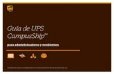 Guía de UPS CampusShip 2015 United Parcel Service of America Inc. odos los derechos reservados. Guía de UPS CampusShip TM para administradores y remitentes Administración de la