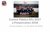 Cuenta Pública Año 2017 y Proyecciones 2018 publica... · Cuenta Pública Año 2017 y Proyecciones 2018 Puerto Natales, 11 de Abril de 2018.