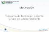 Presentación de PowerPoint - Formación Docenteformaciondocentevalle.com/.../2015/09/DIAPOSITIVAS... · Grupo de Emprendimiento . Motivación La motivación es el desarrollo de aquellas