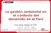 La gestión ambiental en el contexto del desarrollo en el … · el contexto del desarrollo en el Perú Lima, 14 de octubre de 2015 . El Contexto Ambiental EN EL MUNDO Y LA REGIÓN