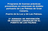 Programa de buenas prácticas preventivas en empresas de ... · preventivas en empresas de ámbito portuario de Las Palmas de Gran Canaria. Puerto de la Luz y de Las Palmas. 2ª JORNADA