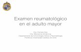 Examen reumatológico en el adulto mayor - …compuerta.cl/geriatriacongreso2015/presentaciones/pdf/coihue/2... · Examen reumatológico en el adulto mayor! Dra. Pamela Díaz! Dra.