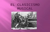 EL CLASICISMO MUSICAL · PPT file · Web view2015-02-08 · Contexto cultural - El Clasicismo es la época de la Ilustración, un movimiento intelectual promovido por la burguesía