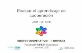Evaluar el aprendizaje en cooperación · GRUPOS COOPERATIVOS ... • Creer que, invariablemente, toda competencia es observable y evaluable, en especial en los niveles de complejidad