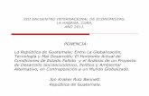 PONENCIA: La República de Guatemala; Entre La … · descriptiva de manifestaciones e interrelaciones científicas, de la Globalización, Tecnología y Mal Desarrollo; ... sostengo