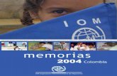 Memorias 2004 Colombia - publications.iom.int · bierno de Colombia y a la sociedad civil propiciando el desarrollo de las migraciones ordenadas, y velando por el respeto de la dignidad