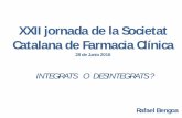 Presentación de PowerPoint - academia.cat · XXII jornada de la Societat Catalana de Farmacia Clínica. 28 de Junio 2016. Rafael Bengoa. INTEGRATS O DESINTEGRATS ? …