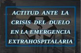 ACTITUD ANTE LA CRISIS DEL DUELO - … 2002/DUELO-01.pdf · •Ante el llanto, consolar. ... miedos a la muerte y al sufrimiento por eso no queremos que se hable de ello y estamos