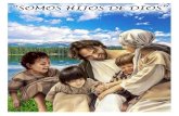 SOMOS HIJOS DE DIOS” - eresbautizado.com HIJOS DE DIOS.pdf · bautismo somos sus hijos y vivimos eternamente agradecidos. Gozamos de su predilección, su amor especial, el habernos