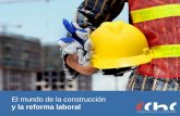 y la reforma laboral - CChC · su contrato de trabajo. El contrato más común entre los trabajadores de la construcción es el ... exigen los contratos a suma alzada o llave en mano.