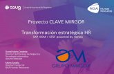 Proyecto CLAVE MIRGOR Transformación estratégica HR · organización, que contribuya a la eficiencia operativa y excelencia ... •Las áreas de RRHH no solo son medidas por su