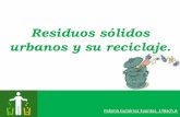 Residuos sólidos urbanos y su reciclaje.iespoetaclaudio.centros.educa.jcyl.es/sitio/upload/rsu_paloma.pdf · etc. se notan en la cantidad de basura. ... el ciclo de vida y se produce