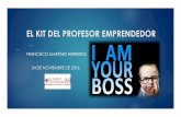 FRANCISCO MARTÍNEZ HERREROS 24 DE ... - emprende.uclm.esemprende.uclm.es/.../2017/02/J1-1-El-Kit-del-Profesor-Emprendedor.pdf · ¿Qué es un emprendedor? ”Un emprendedor busca