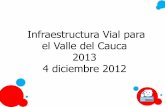 Infraestructura Vial para el Valle del Cauca 2013 4 ... · El compromiso del FPV •El Fondo de Prevención Vial está comprometido ... • Revisión manual de diseño geométrico.