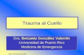Trauma al Cuello - reeme.arizona.edu a Cuello.pdf ·  Trauma al Cuello Dra. Betzaida González Valentín Universidad de Puerto Rico Medicina de Emergencia