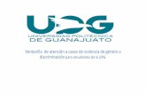 Presentación de PowerPoint - upgto.edu.mx · Atención en casos de violencia de género o discriminación entre la comunidad estudiantil de la UPG. El objetivo de este espacio es