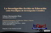 La Investigación-Acción en Educación - iered.org · La Investigación-Acción en Educación como Paradigma de Investigación Científica Ulises Hernandez Pino ulises@unicauca.edu.co
