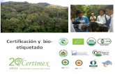 Certificación y bio- etiquetado - bpmesoamerica.org · conservadores y OGM . 1963 inicio de la Producción Orgánica en México . ... •Es un sistema de control en la producción