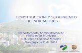 CONSTRUCCION Y SEGUIMIENTO DE INDICADORES · Santiago de Cali, 2011. Capacitar en la ... La importancia de los Indicadores en el seguimiento y evaluación del Plan de Desarrollo ...