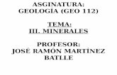 ASGINATURA: GEOLOGÍA (GEO 112) TEMA: III. MINERALES ... · – Uno de los criterios más importantes para definir los minerales es su composición química. Otro criterio es la ...