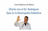Charla con el Dr. Rodriguez Que es la Neuropatía …clubdiabeticosdemexico.com/wp-content/uploads/2018/01/Neuropatia... · sensación en los dedos del pie, en los pies, las piernas,