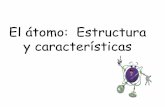 El átomo: Estructura y características · El átomo: Estructura y características. El ÁTOMO Núcleo ... estructura y composición del átomo. En torno a su número másico y número