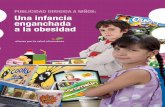PUBLICIDAD DIRIGIDA A NIÑOS: Una infancia enganchada a la obesidadelpoderdelconsumidor.org/wp-content/uploads/...a...a-la-obesidad-b.pdf · que promueve la obesidad.4 Se ha demostrado