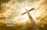 La Salvación del Cristiano - Iglesia Biblica Bautista de ...iglesiabiblicabautista.org/archivos/estudios/estudios_para_varones/... · muerte, y al goce de una vida eterna de ...