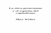 La ética protestante y el espíritu del capitalismo Max Weber · elemental e ingenua del capitalismo, con el que no tiene ningún nexo (y menos aún con su “espíritu”) la “ambición”,